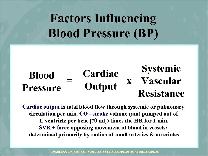 Factors Influencing Blood Pressure (BP) Systemic Blood = Cardiac x Vascular Output Pressure Resistance