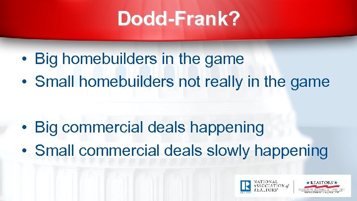 Dodd-Frank? • Big homebuilders in the game • Small homebuilders not really in the