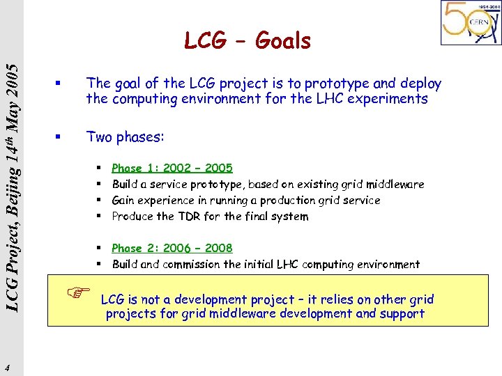 LCG Project, Beijing 14 th May 2005 LCG – Goals 4 § The goal