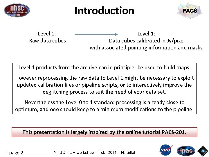 Introduction Level 0: Raw data cubes PACS Level 1: Data cubes calibrated in Jy/pixel