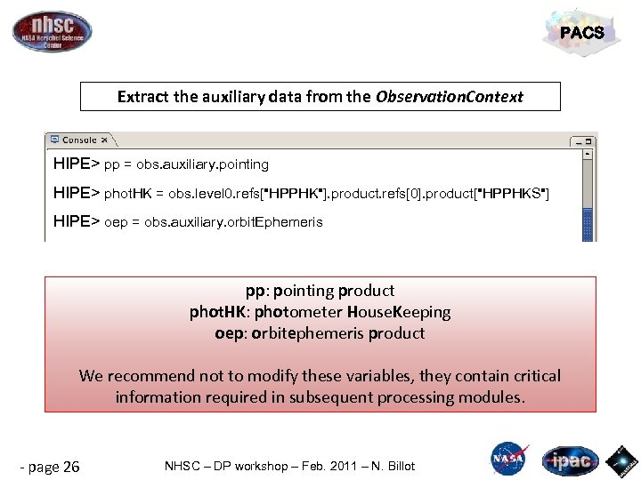 PACS Extract the auxiliary data from the Observation. Context HIPE> pp = obs. auxiliary.