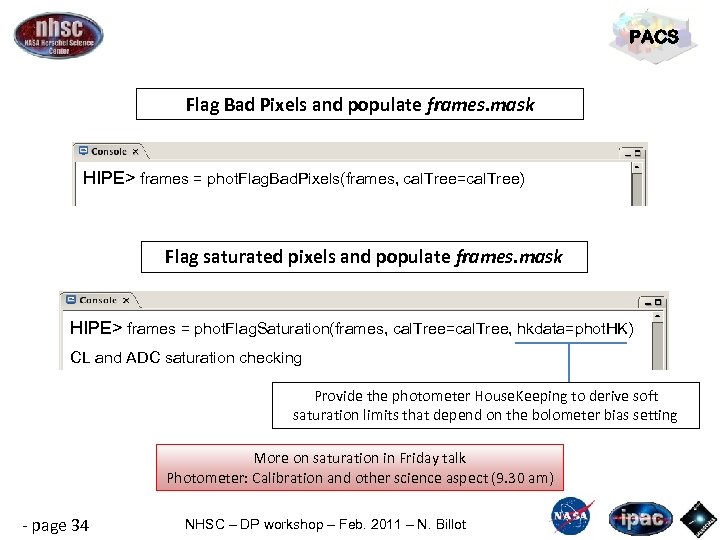 PACS Flag Bad Pixels and populate frames. mask HIPE> frames = phot. Flag. Bad.