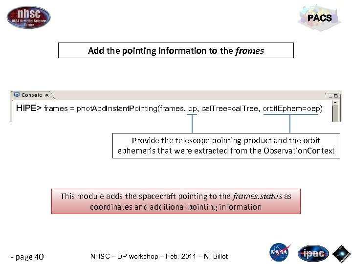 PACS Add the pointing information to the frames HIPE> frames = phot. Add. Instant.