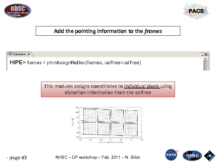 PACS Add the pointing information to the frames HIPE> frames = phot. Assign. Ra.