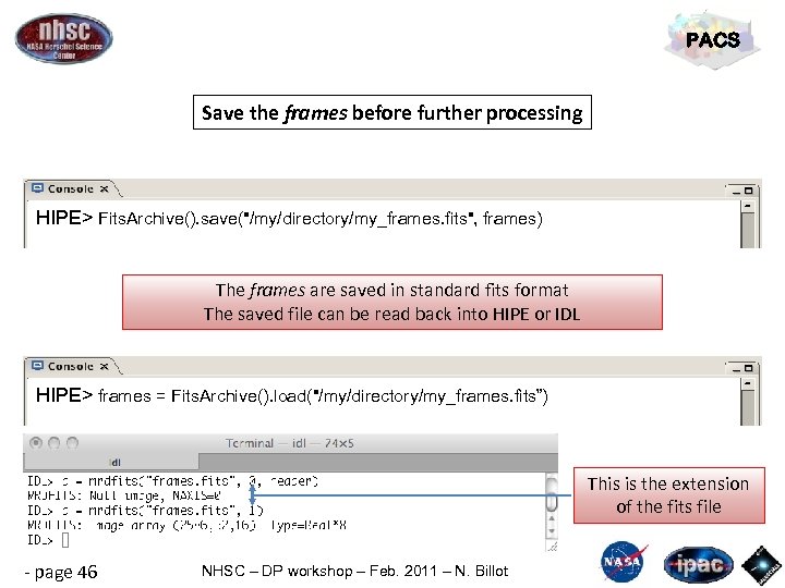 PACS Save the frames before further processing HIPE> Fits. Archive(). save(