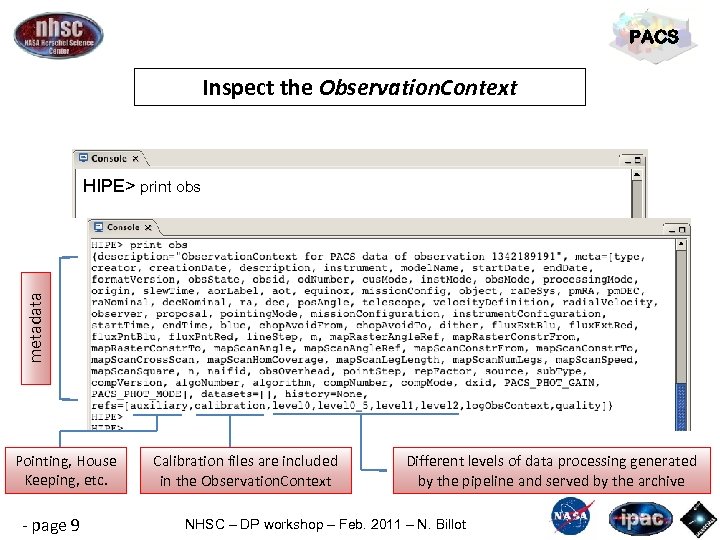 PACS Inspect the Observation. Context metadata HIPE> print obs Pointing, House Keeping, etc. -