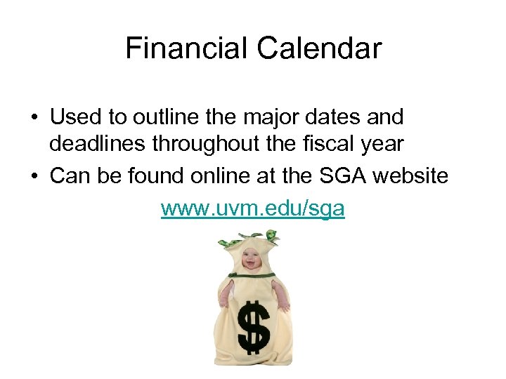 Financial Calendar • Used to outline the major dates and deadlines throughout the fiscal