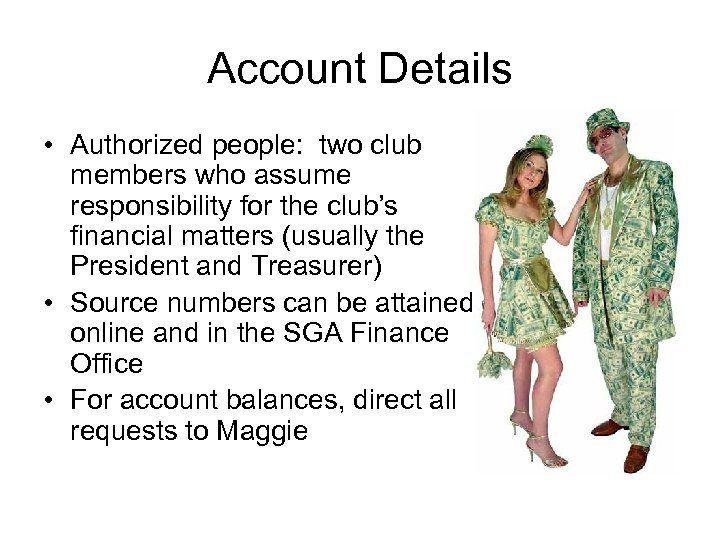Account Details • Authorized people: two club members who assume responsibility for the club’s