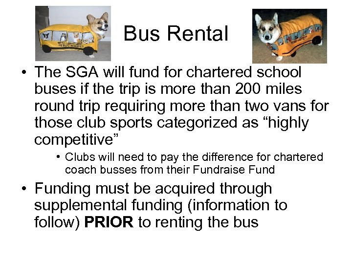 Bus Rental • The SGA will fund for chartered school buses if the trip