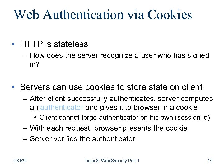 Web Authentication via Cookies • HTTP is stateless – How does the server recognize