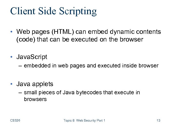 Client Side Scripting • Web pages (HTML) can embed dynamic contents (code) that can