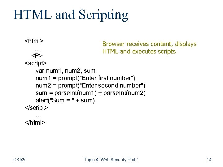 HTML and Scripting <html> Browser receives content, displays … HTML and executes scripts <P>