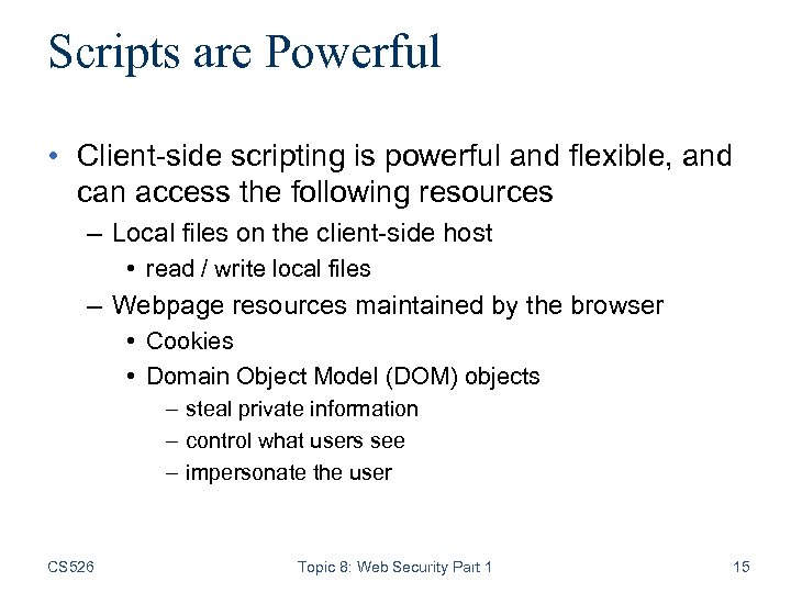 Scripts are Powerful • Client-side scripting is powerful and flexible, and can access the