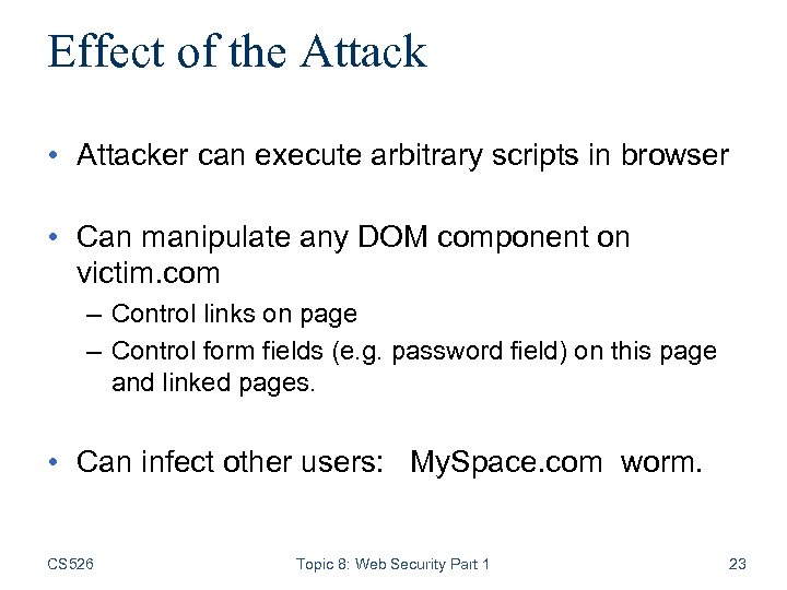 Effect of the Attack • Attacker can execute arbitrary scripts in browser • Can