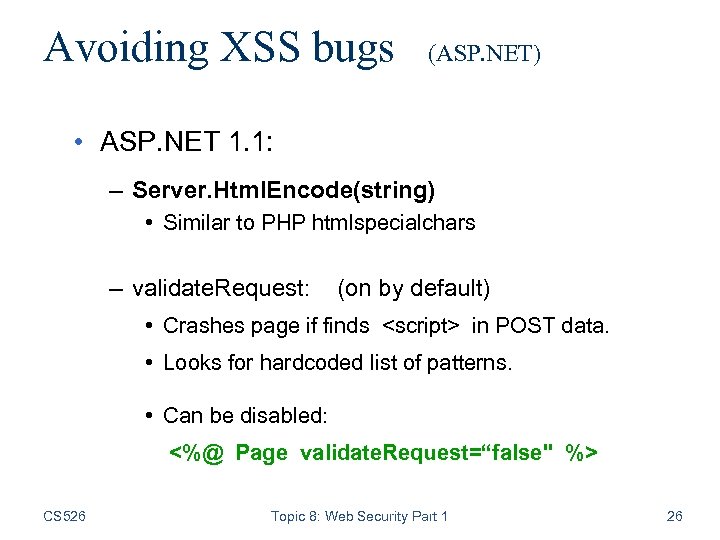 Avoiding XSS bugs (ASP. NET) • ASP. NET 1. 1: – Server. Html. Encode(string)