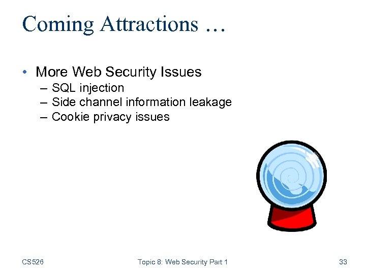 Coming Attractions … • More Web Security Issues – SQL injection – Side channel