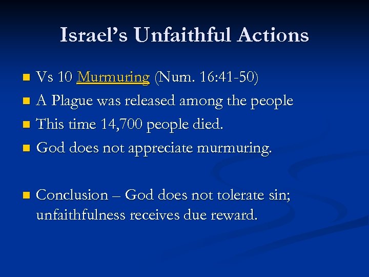 Israel’s Unfaithful Actions Vs 10 Murmuring (Num. 16: 41 -50) n A Plague was