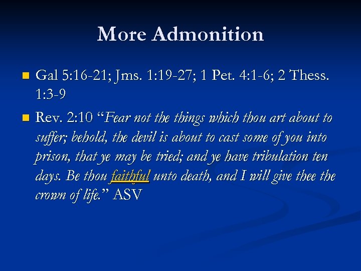 More Admonition Gal 5: 16 -21; Jms. 1: 19 -27; 1 Pet. 4: 1