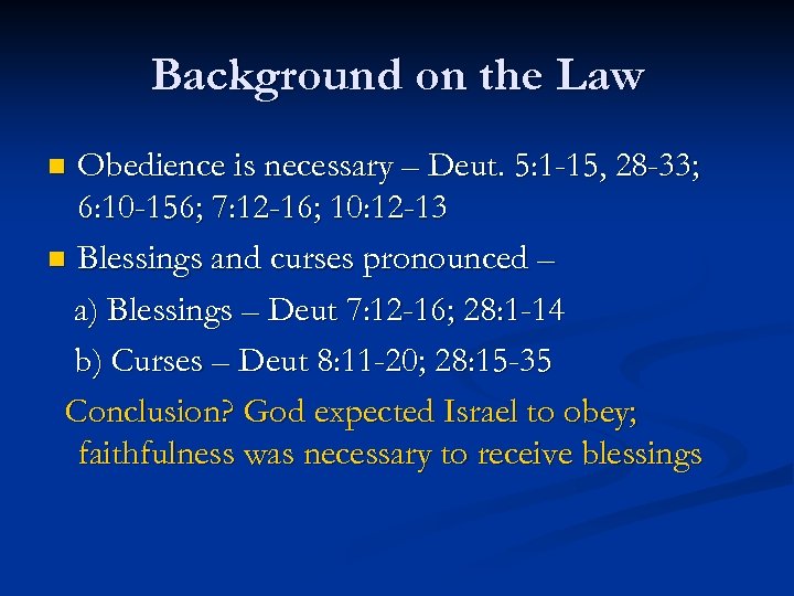 Background on the Law Obedience is necessary – Deut. 5: 1 -15, 28 -33;