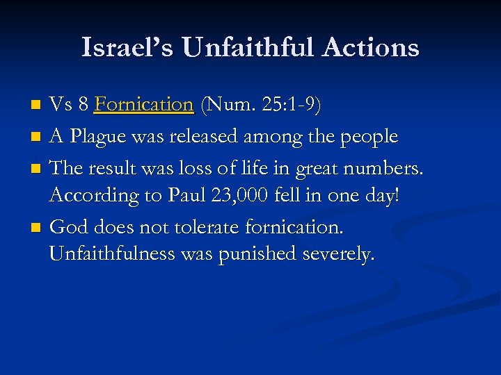 Israel’s Unfaithful Actions Vs 8 Fornication (Num. 25: 1 -9) n A Plague was