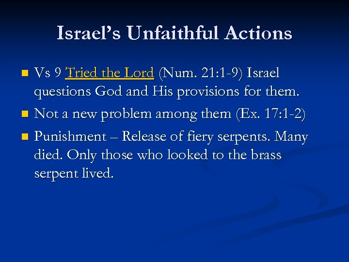 Israel’s Unfaithful Actions Vs 9 Tried the Lord (Num. 21: 1 -9) Israel questions