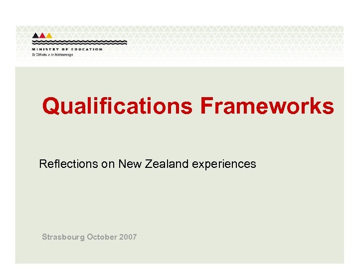 Qualifications Frameworks Reflections on New Zealand experiences Strasbourg October 2007 