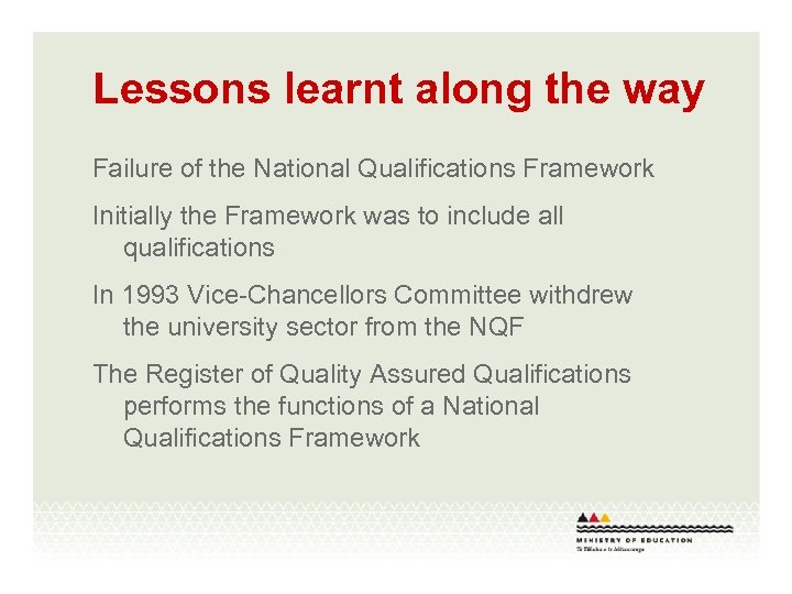 Lessons learnt along the way Failure of the National Qualifications Framework Initially the Framework