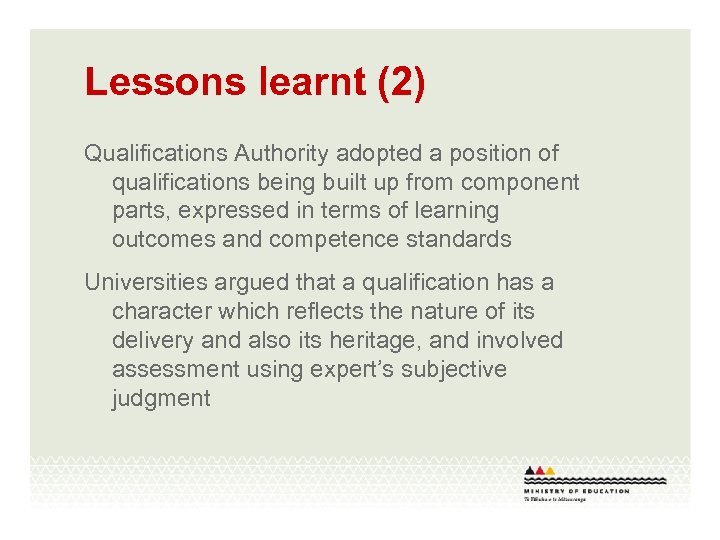 Lessons learnt (2) Qualifications Authority adopted a position of qualifications being built up from