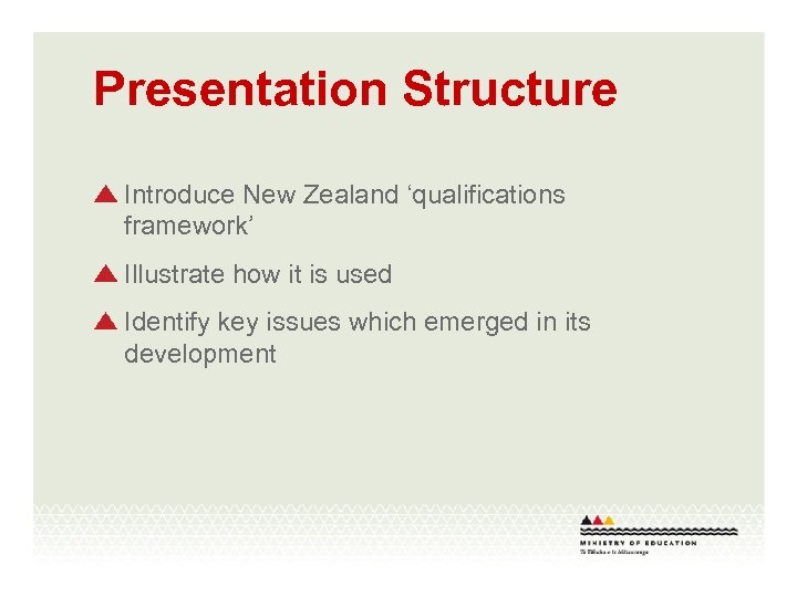 Presentation Structure Introduce New Zealand ‘qualifications framework’ Illustrate how it is used Identify key