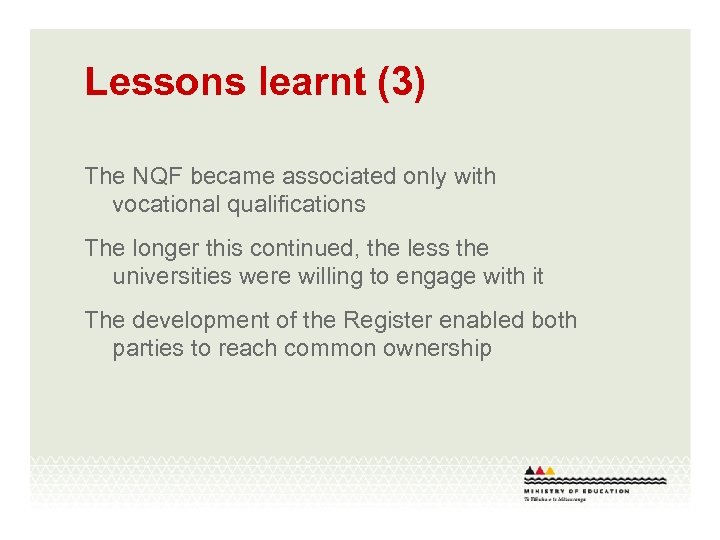 Lessons learnt (3) The NQF became associated only with vocational qualifications The longer this