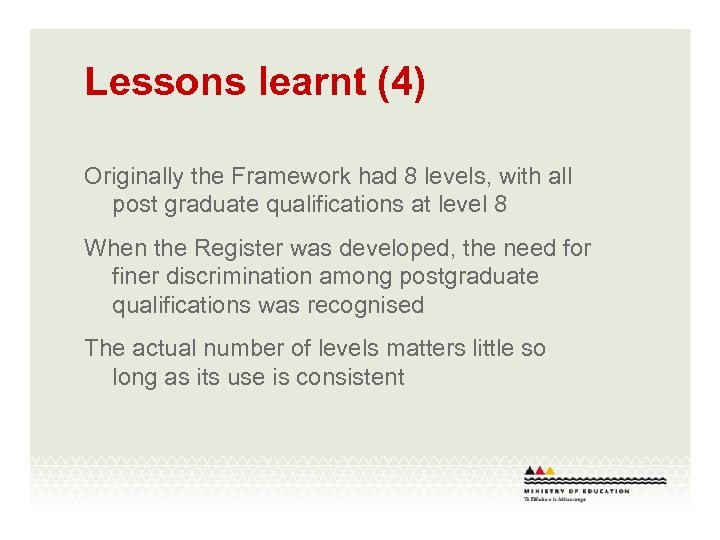 Lessons learnt (4) Originally the Framework had 8 levels, with all post graduate qualifications