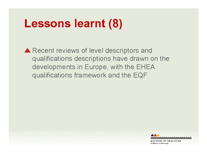 Lessons learnt (8) Recent reviews of level descriptors and qualifications descriptions have drawn on