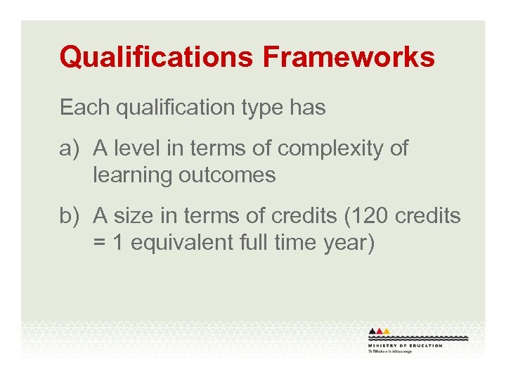 Qualifications Frameworks Each qualification type has a) A level in terms of complexity of