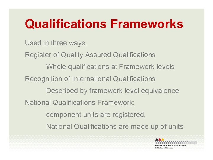 Qualifications Frameworks Used in three ways: Register of Quality Assured Qualifications Whole qualifications at