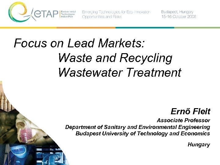Focus on Lead Markets: Waste and Recycling Wastewater Treatment Ernő Fleit Associate Professor Department
