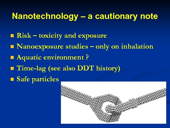 Nanotechnology – a cautionary note n n n Risk – toxicity and exposure Nanoexposure