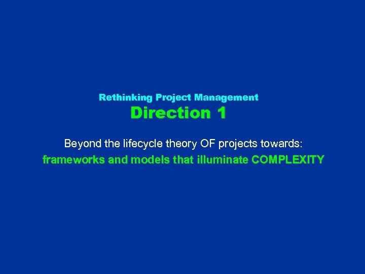 Rethinking Project Management Direction 1 Beyond the lifecycle theory OF projects towards: frameworks and