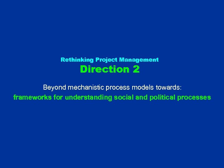 Rethinking Project Management Direction 2 Beyond mechanistic process models towards: frameworks for understanding social