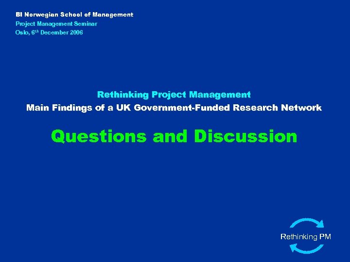 BI Norwegian School of Management Project Management Seminar Oslo, 6 th December 2006 Rethinking