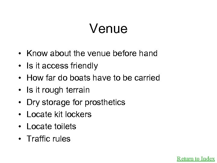 Venue • • Know about the venue before hand Is it access friendly How