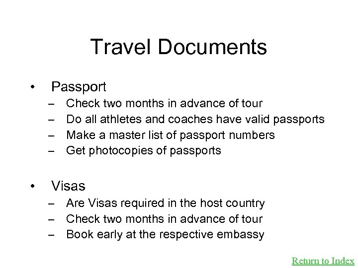 Travel Documents • • Passport – – Check two months in advance of tour