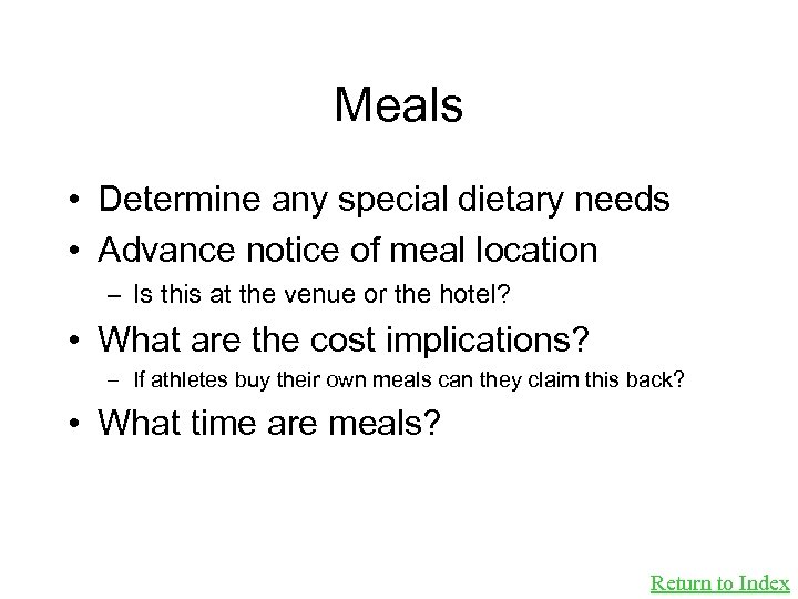 Meals • Determine any special dietary needs • Advance notice of meal location –