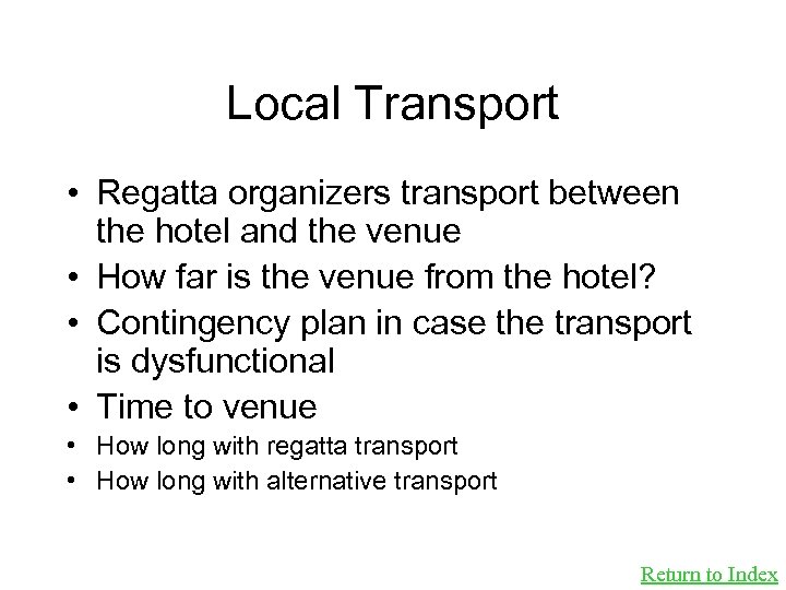 Local Transport • Regatta organizers transport between the hotel and the venue • How