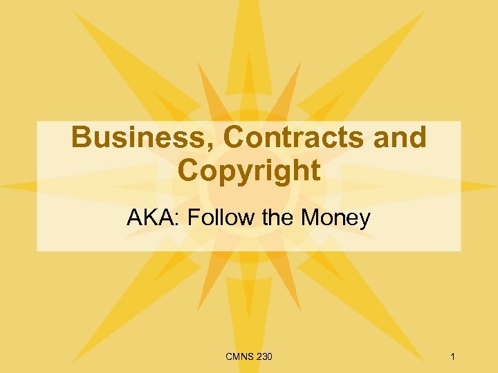 Business, Contracts and Copyright AKA: Follow the Money CMNS 230 1 