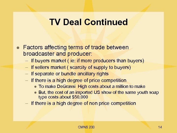 TV Deal Continued l Factors affecting terms of trade between broadcaster and producer: –