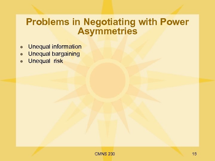 Problems in Negotiating with Power Asymmetries l l l Unequal information Unequal bargaining Unequal