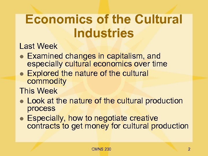 Economics of the Cultural Industries Last Week l Examined changes in capitalism, and especially