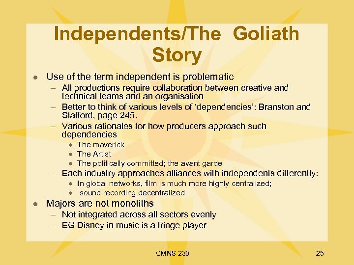 Independents/The Goliath Story l Use of the term independent is problematic – All productions