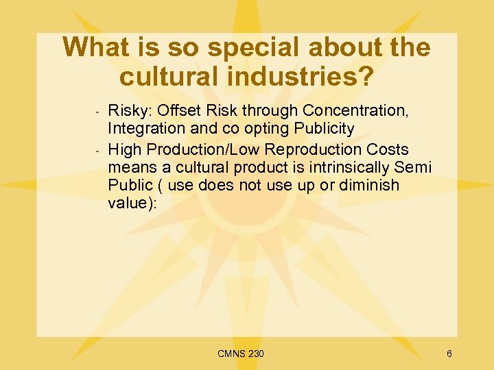 What is so special about the cultural industries? - Risky: Offset Risk through Concentration,