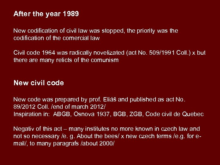 After the year 1989 New codification of civil law was stopped, the priority was